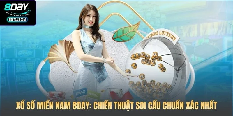 Xổ Số Miền Nam 8DAY: Chiến Thuật Soi Cầu Chuẩn Xác Nhất
