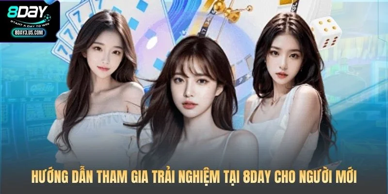 Hướng dẫn tham gia trải nghiệm tại 8DAY cho người mới