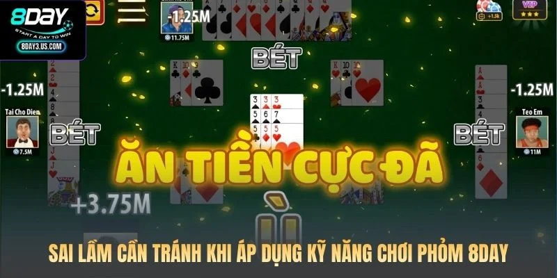 Sai lầm cần tránh khi áp dụng kỹ năng chơi Phỏm 8DAY
